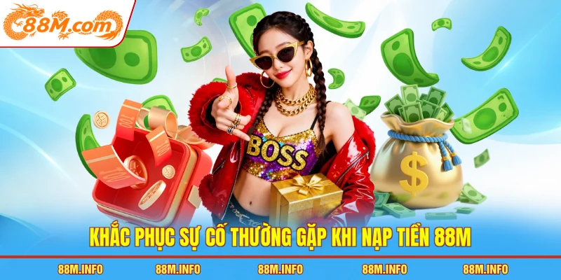 Khắc phục sự cố thường gặp khi nạp tiền 88M
