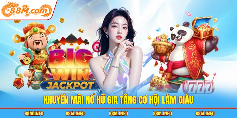 Khuyến mãi nổ hũ gia tăng cơ hội làm giàu